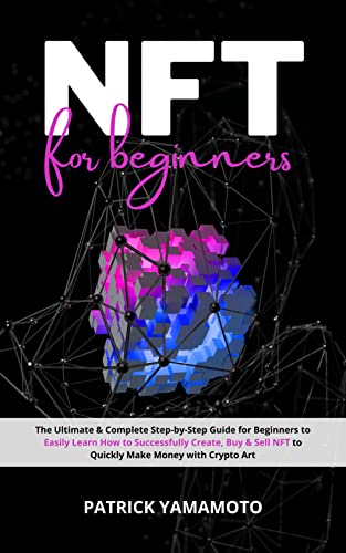 دانلود کتاب فارسی NFT for Beginners: The Ultimate & Complete Step-by-Step Guide Beginners to Easily Learn How Successfully Create, Buy Sell NFTs [2022]