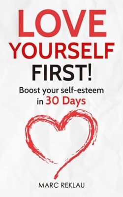 دانلود کتاب Love Yourself First!: Boost your self-esteem in 30 Days (Change your habits, change your life)