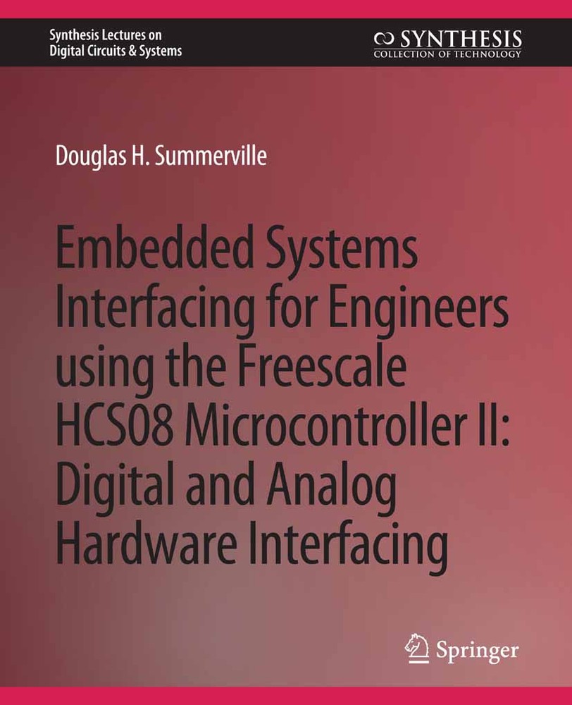 واسطسازی سیستمهای توکار برای مهندسان با استفاده از ریزکنترلگر Freescale HCS08 II: واسطسازی سختافزار دیجیتال و آنالوگ ۲۰۲۲ <br> Embedded Systems Interfacing for Engineers using the Freescale HCS08 Microcontroller II: Digital and Analog Hardware Interfacing 2022 - کالیبو
