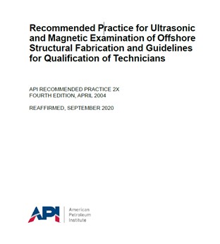 API RP 2X- 2020- Recommended Practice for Ultrasonic and Magnetic Examination of Offshore Structural Fabrication and Guidelines for Qualification of Technicians