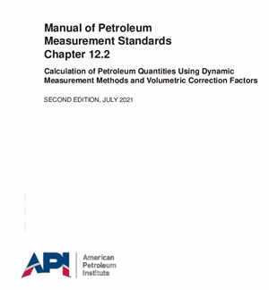 API MPMS Chapter 12.2 – 2021- Calculation of Petroleum Quantities Using Dynamic Measurement Methods and Volumetric Correction Factors