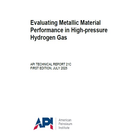API TR 21C- 2025- Evaluating Metallic Material Performance in High-pressure Hydrogen Gas
