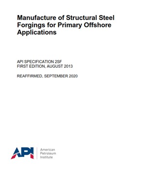 API SPEC 2SF-2020- Manufacture of Structural Steel Forgings for Primary Offshore Applications