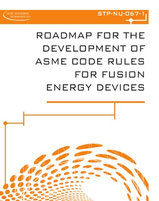 ASME STP-NU-067-1:2024- ROADMAP FOR THE DEVELOPMENT OF ASME CODE RULES FOR FUSION ENERGY DEVICES