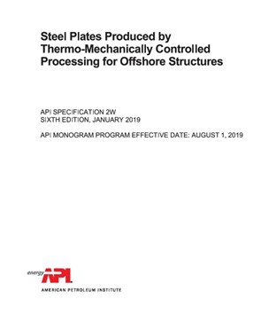 API SPEC 2W : 2019- Steel Plates Produced by Thermo-Mechanically Controlled Processing for Offshore Structures