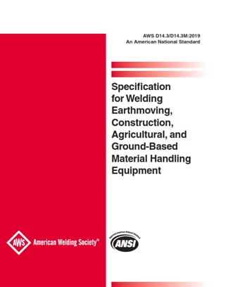 AWS D14.3/D14.3M:2019- Specification for Welding Earthmoving, Construction, Agricultural, and Ground-Based Material Handling Equipment