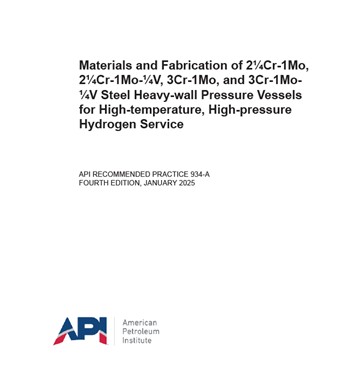 API RP 934-A -2025- Materials and Fabrication of 2¼Cr-1Mo, 2¼Cr-1Mo-¼V, 3Cr-1Mo, and 3Cr-1Mo- ¼V Steel Heavy-wall Pressure Vessels for High-temperature, High-pressure Hydrogen Service- دانلود استاندارد جوشکاری کروم مولی در سرویس هیدروژنی دما بالا فشاربالا