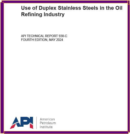 2024- API 938-C- استاندارد فولادهای زنگ نزن داپلکس- Use of Duplex Stainless Steels in the Oil Refining Industry