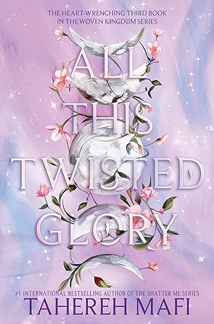 All This Twisted Glory (This Woven Kingdom, 3) by Tahereh Mafi