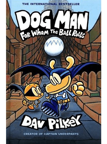 Dog Man 7: For Whom the Ball Rolls: From the Creator of Captain Underpants