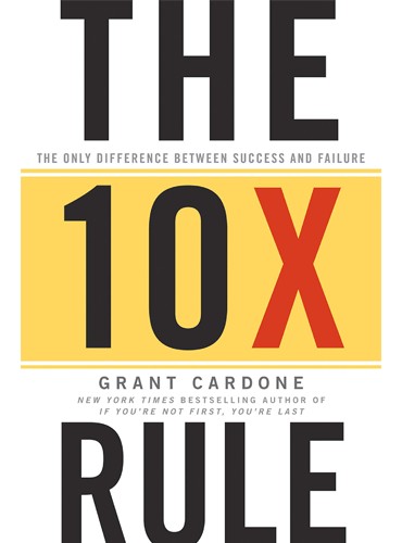 The 10X Rule: The Only Difference Between Success and Failure