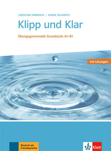 Klipp und Klar: Übungsgrammatik Grundstufe A1 - B1
