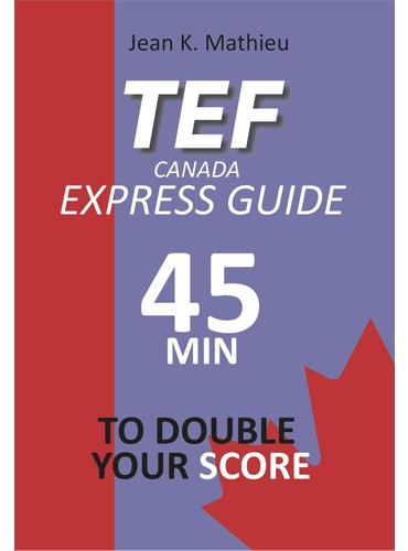 TEF CANADA EXPRESS GUIDE: 45 Minutes To Double Your Score