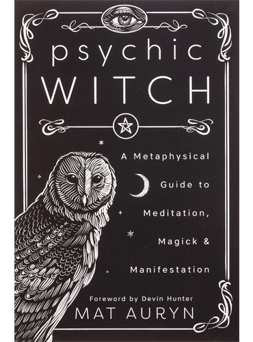 Psychic Witch: A Metaphysical Guide to Meditation, Magick and Manifestation