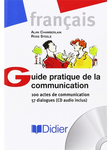 Guide pratique de la communication: 100 actes de communication, 57 dialogues