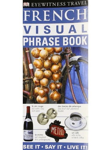 French Visual Phrase Book: See it • Say it • Live it