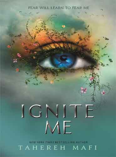 Ignite Me (Shatter me book 3) by Tahereh Mafi