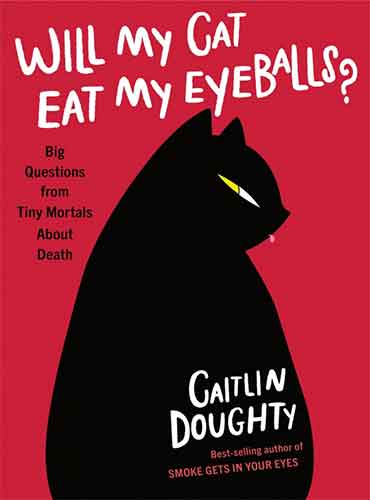 Will My Cat Eat My Eyeballs by Caitlin Doughty