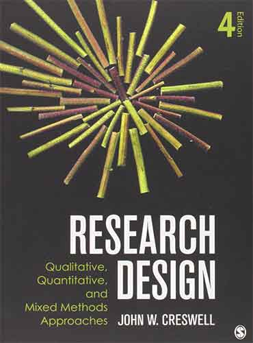 Research Design: Qualitative, Quantitative, and Mixed Methods Approaches by Cresswell 4th edition