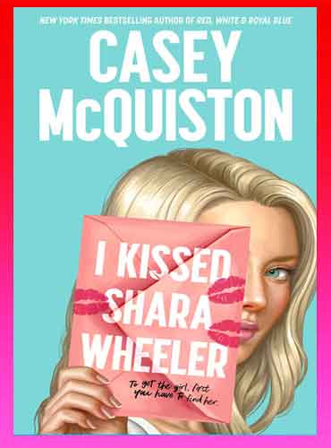 I Kissed Shara Wheeler By Casey McQuiston