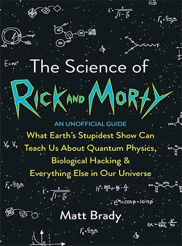 The Science of Rick and Morty by Brady