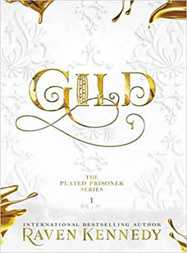 Gild: The Plated Prisoner Series, Book 1 by Raven Kennedy