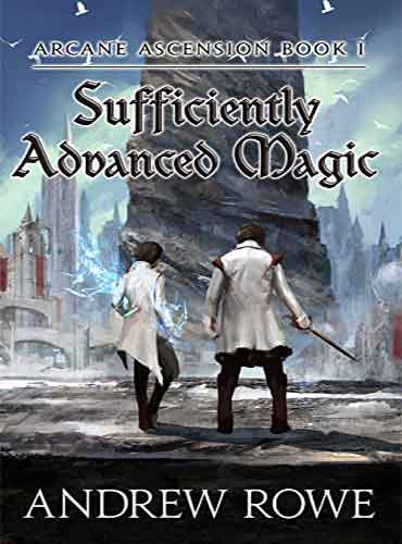 Sufficiently Advanced Magic by Andrew Rowe