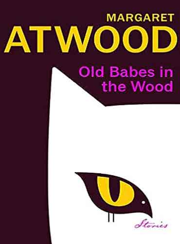 Old Babes in the Wood by Margaret Atwood