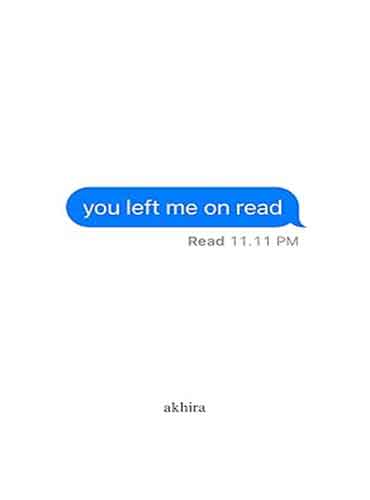 You Left Me On Read by akhira