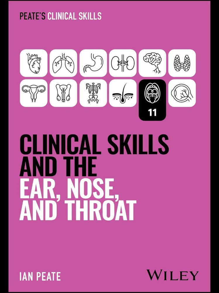 Clinical Skills and the Ear, Nose, and Throat (Peate's Clinical Skills) 2026