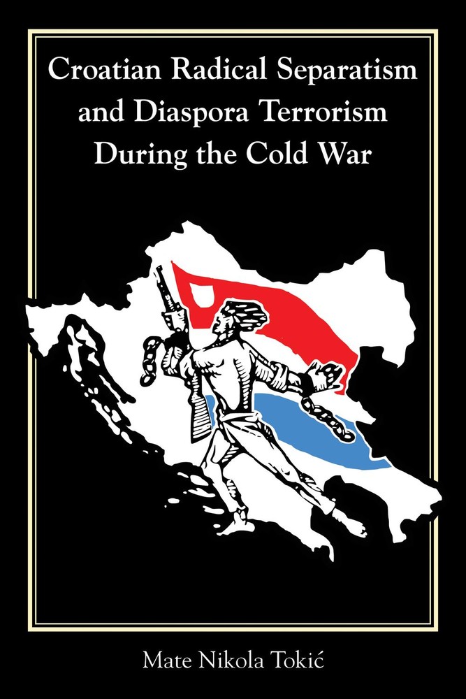 جدایی گرایی رادیکال کرواسی و تروریسم دیاسپورا در طول جنگ سرد ۲۰۲۰ <br> Croatian Radical Separatism and Diaspora Terrorism During the Cold War 2020 - کالیبو