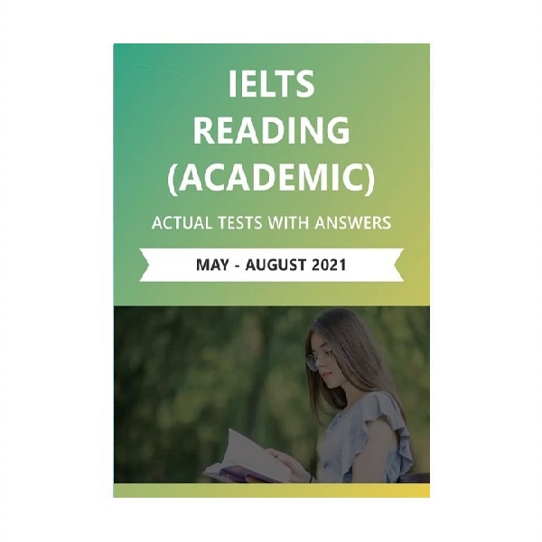 IELTS READING ACADEMIC ACTUAL TESTS WITH ANSWERS May August 2021 آیلتس ریدینگ آکادمیک اکچوال تست می آگوست