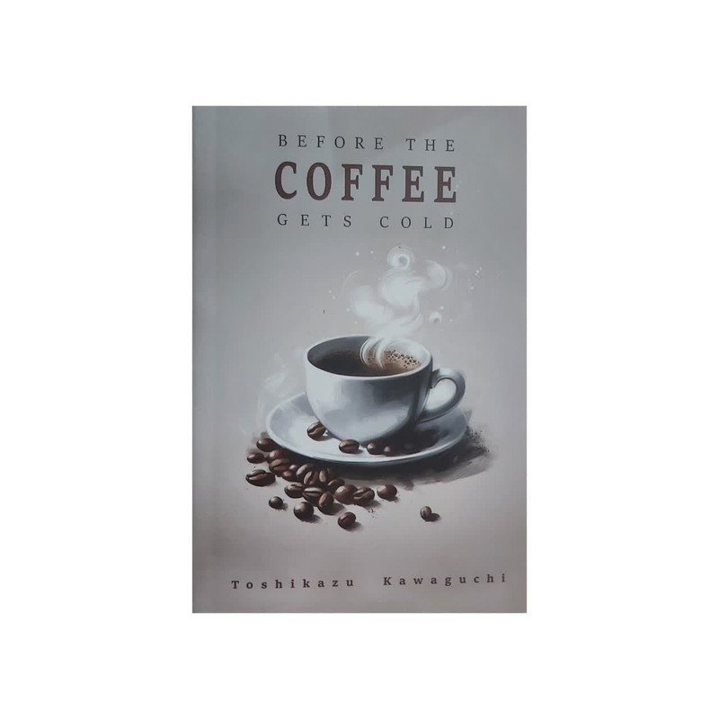 کتاب Before The Coffee Gets Cold  اثر: توشیکازو کاواگوچی انتشارات الماس سرخ