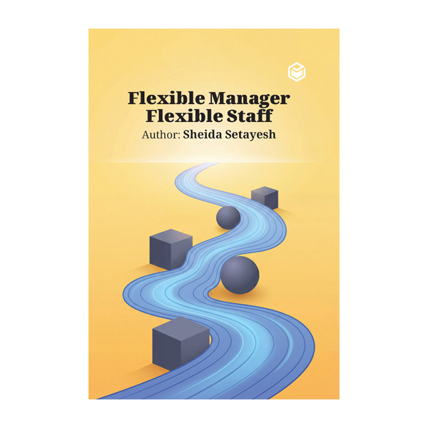 کتاب Flexible Manager, Flexible Staff اثر شیدا ستایش نشر متخصصان
