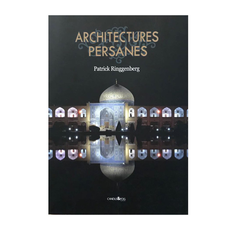 کتاب ARCHITECTURES PERSANES اثر Patrick Ringgenberg انتشارات شمع و مه