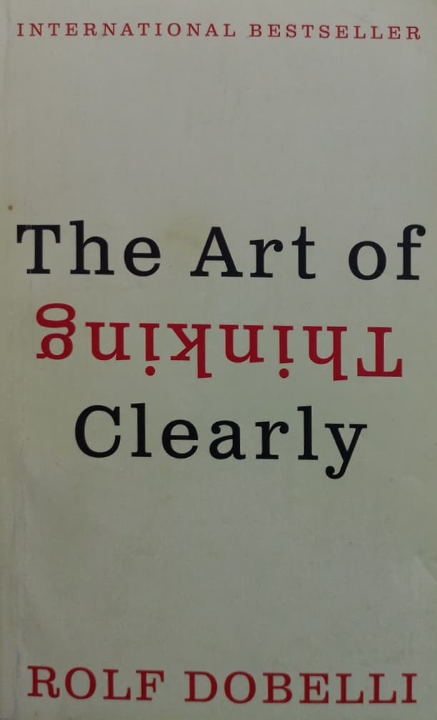 The Art of Thinking Clearly