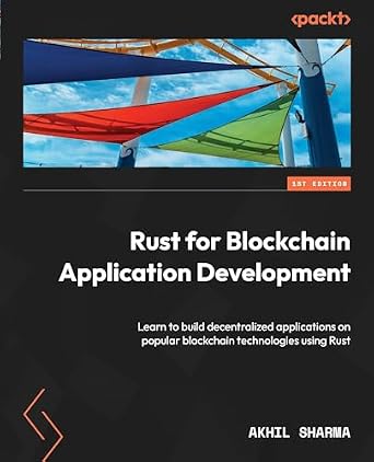 دانلود نسخه کامل کتاب زبان اصلی Rust for Blockchain Application Development: Learn to build decentralized applications on popular blockchain technologies using Rust PDF