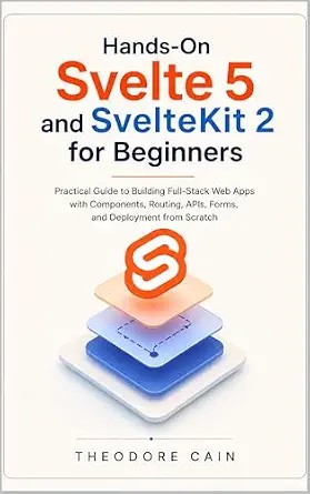 دانلود نسخه کامل کتاب زبان اصلی Hands-On Svelte 5 and SvelteKit 2 for Beginners: Practical Guide to Building Full-Stack Web Apps with Components, Routing, APIs, Forms, and Deployment from Scratch PDF