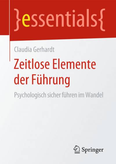 دانلود کتاب Zeitlose Elemente der Führung: Psychologisch sicher führen im Wandel