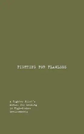 دانلود نسخه کامل کتاب زبان اصلی FIGHTING FOR FLAWLESS: A Fighter Pilot’s Manual for Leading in High-Stakes Environments