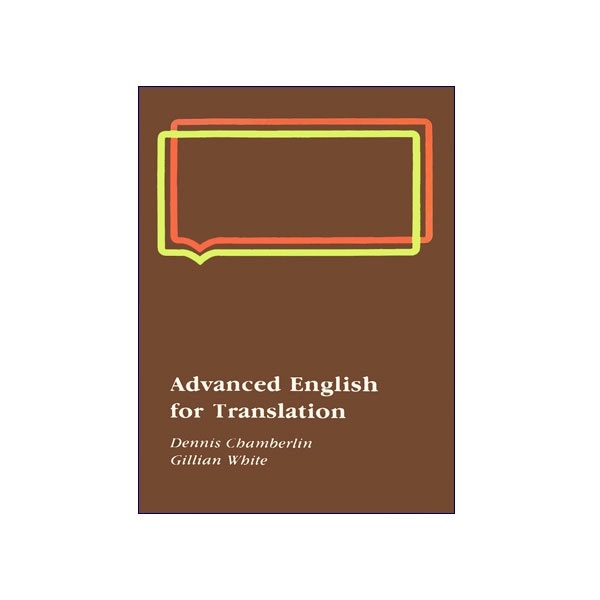 Advanced English for Translation – Dennis Cbamberlin, Gilian wbite