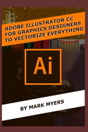 دانلود کتاب ADOBE ILLUSTRATOR CC FOR GRAPHICS DESIGNERS TO VECTORIZE EVERYTHING