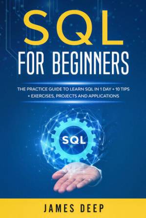 دانلود کتاب SQL for Beginners: The Practice Guide to Learn SQL in 1 Day + 10 Tips + Exercises, Projects, and Applications