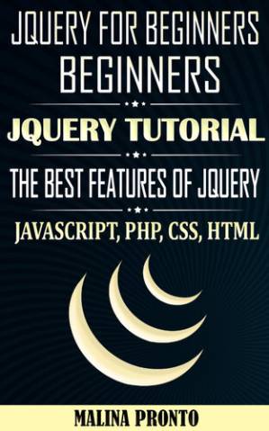 دانلود کتاب JQUERY For Beginners: JavaScript: JQUERY Tutorial: The Best Features Of JQUERY: JavaScript, PHP, CSS, HTML