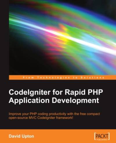 دانلود کتاب CodeIgniter for Rapid PHP Application Development: Improve your coding productivity with the free compact open-source MVC framework