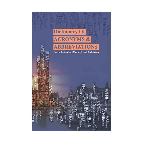 فرهنگ لغت علایم اختصاری و سرواژه ها Dictionary Of Acronyms & Abbreviations گلزاریان اسفندیاری مطلق