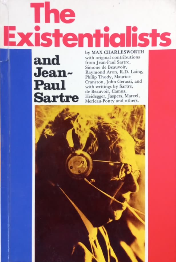The Existentialists and Jean-Paul Sartre | Max J. Charlesworth