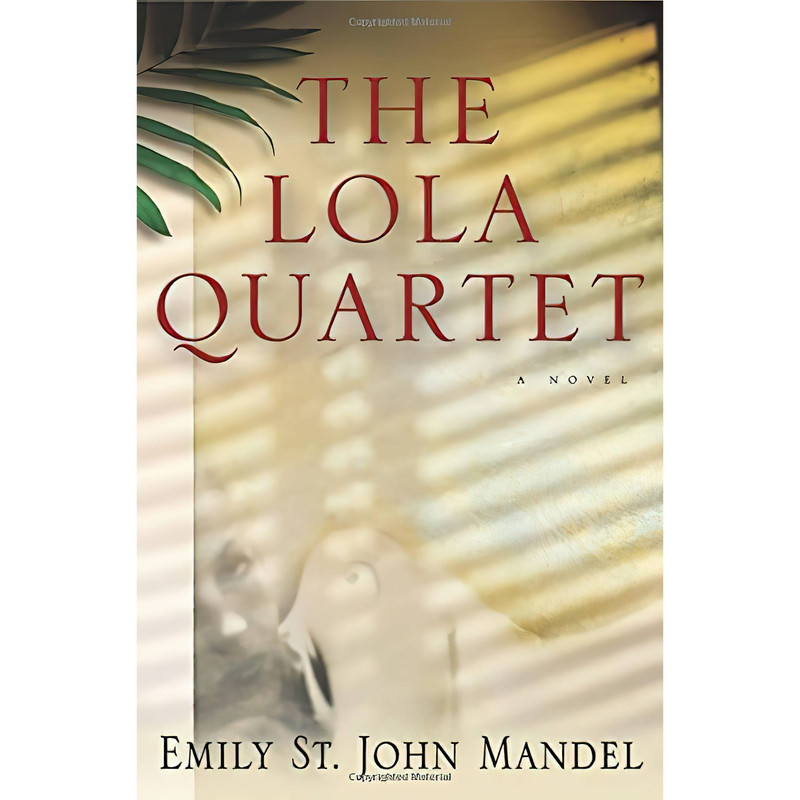 کتاب The Lola Quartet اثر Emily St. John Mandel انتشارات Unbridled Books
