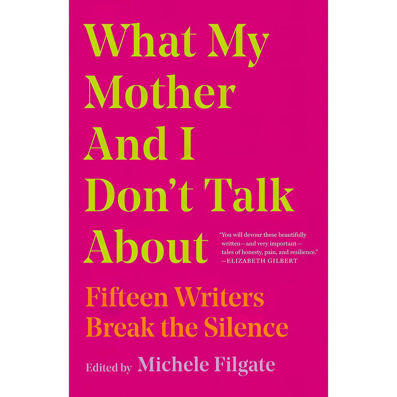 کتاب What My Mother and I Dont Talk About اثر Michele Filgate انتشارات Simon & Schuster