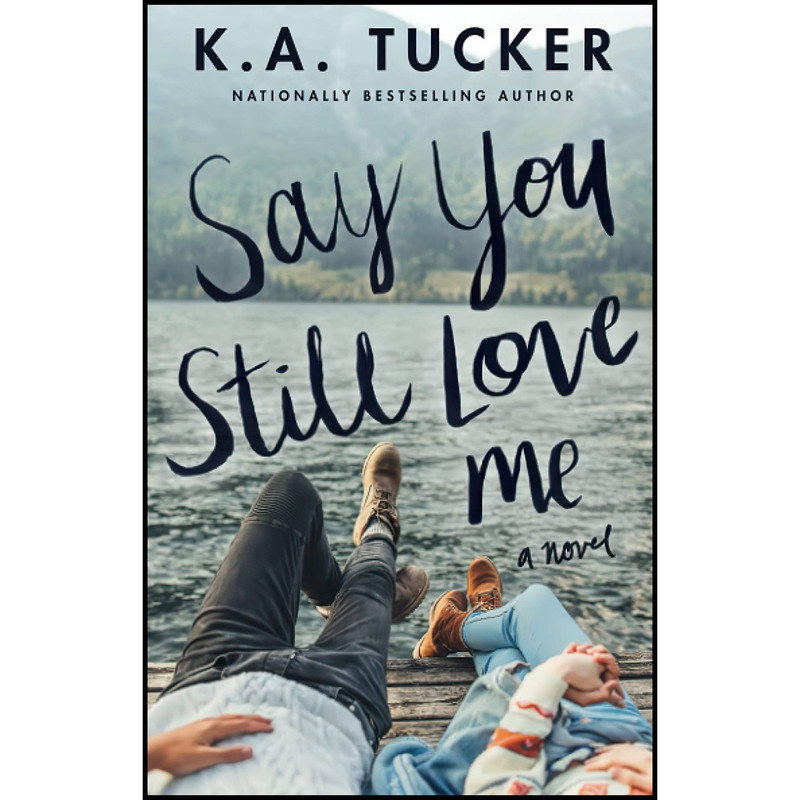 کتاب Say You Still Love Me اثر K.A. Tucker انتشارات تازه ها